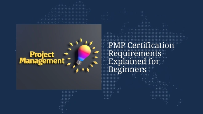 PMP Certification Requirements Explained for Beginners
